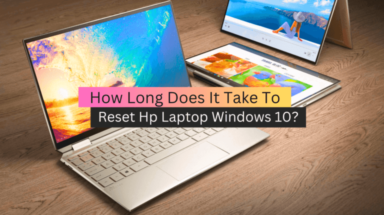How Long Does It Take To Reset Hp Laptop Windows 10?
