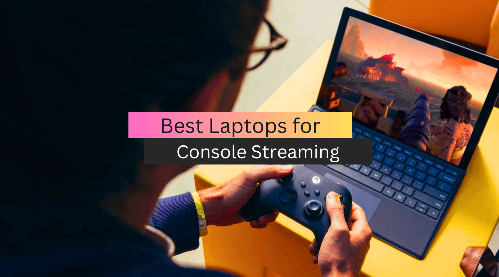 Top 5 Best Laptop for Console Streaming (2023 Reviews & Guide)