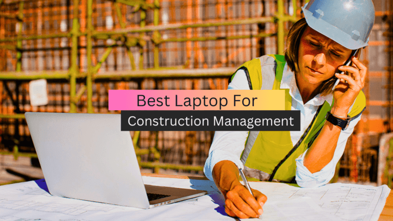 Best Laptop For Construction Management