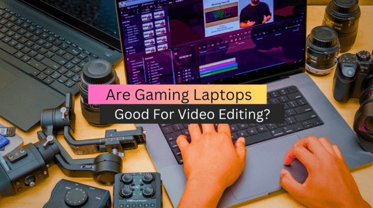 Are Gaming Laptops Good For Video Editing?