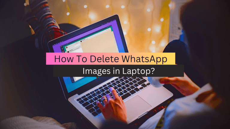 How To Delete WhatsApp Images in Laptop?