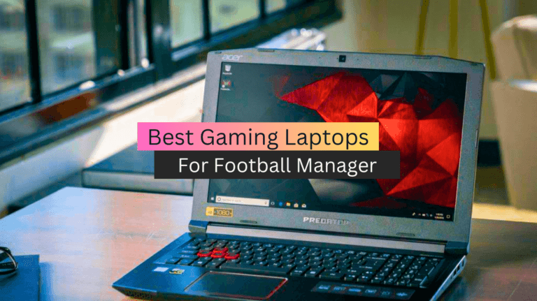 Best Gaming Laptops for Football Manager